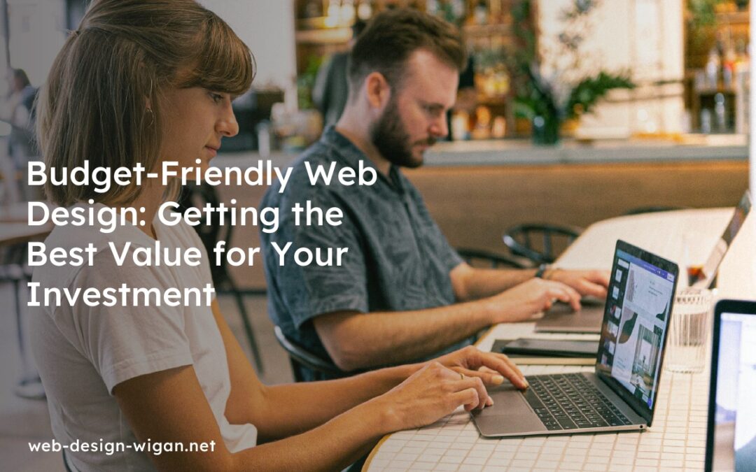 Budget-Friendly Web Design: Getting the Best Value for Your Investment