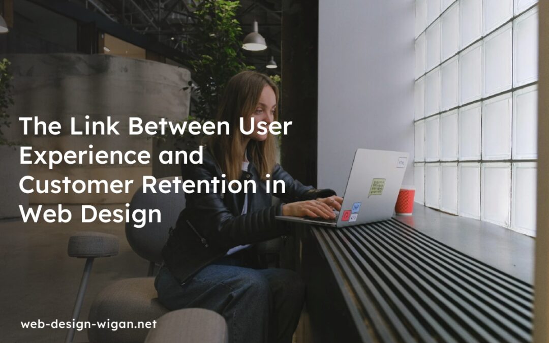 The Link Between User Experience and Customer Retention in Web Design
